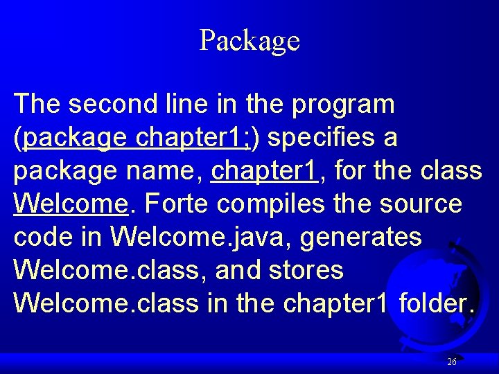 Package The second line in the program (package chapter 1; ) specifies a package