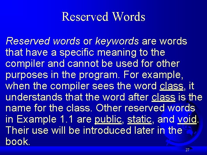 Reserved Words Reserved words or keywords are words that have a specific meaning to