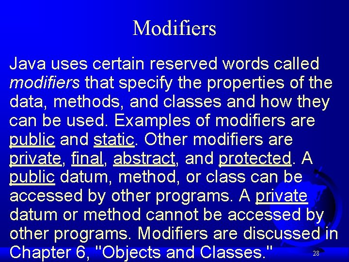 Modifiers Java uses certain reserved words called modifiers that specify the properties of the