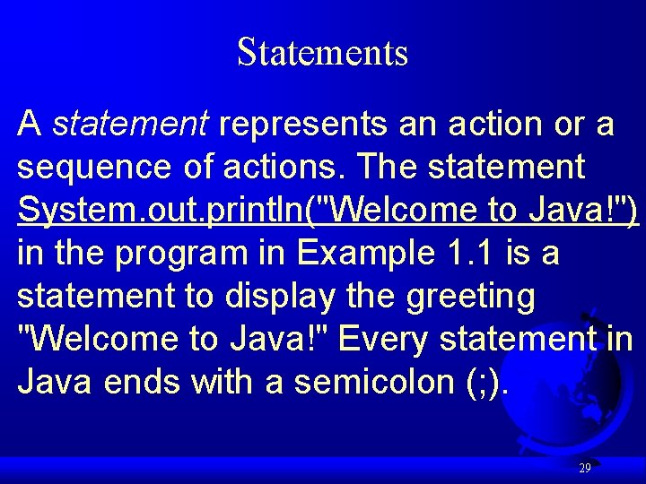 Statements A statement represents an action or a sequence of actions. The statement System.