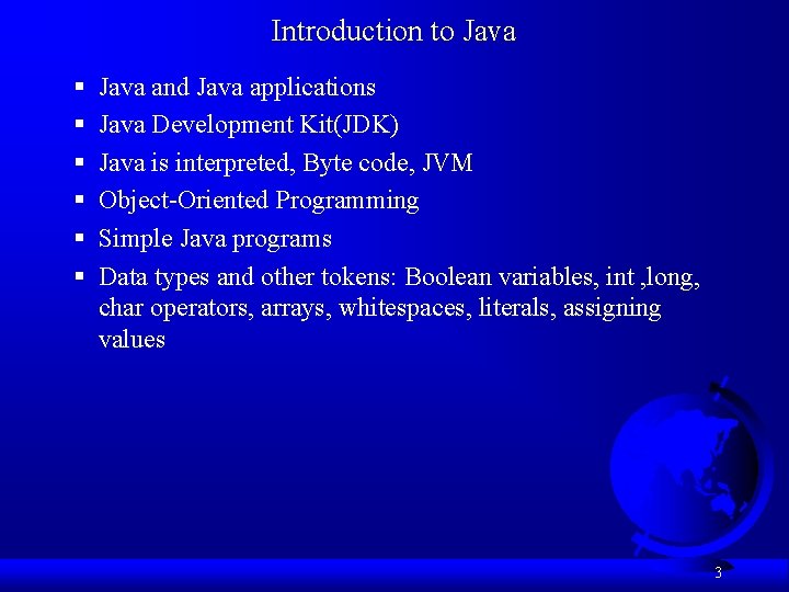 Introduction to Java § § § Java and Java applications Java Development Kit(JDK) Java