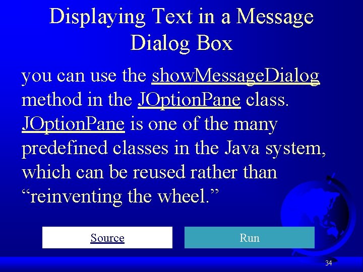 Displaying Text in a Message Dialog Box you can use the show. Message. Dialog