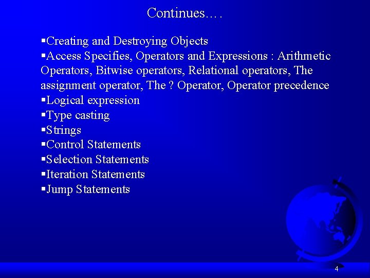 Continues…. §Creating and Destroying Objects §Access Specifies, Operators and Expressions : Arithmetic Operators, Bitwise