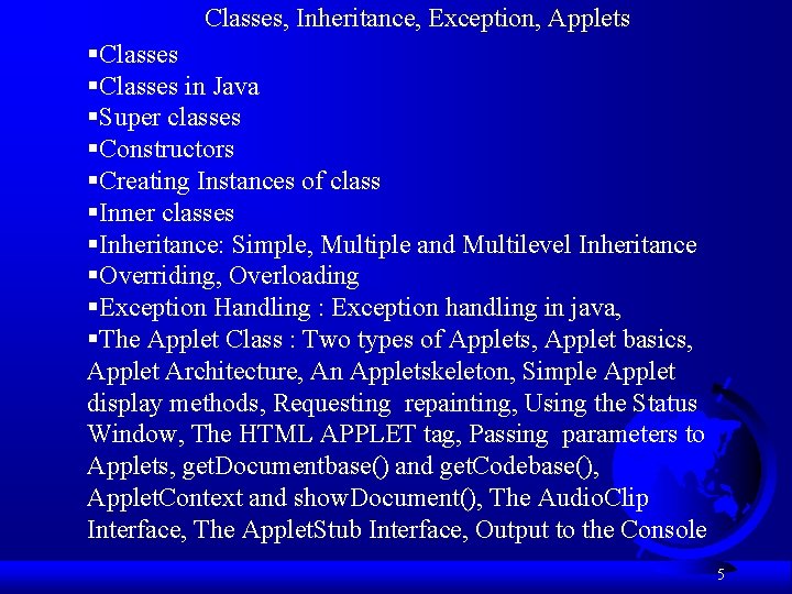 Classes, Inheritance, Exception, Applets §Classes in Java §Super classes §Constructors §Creating Instances of class