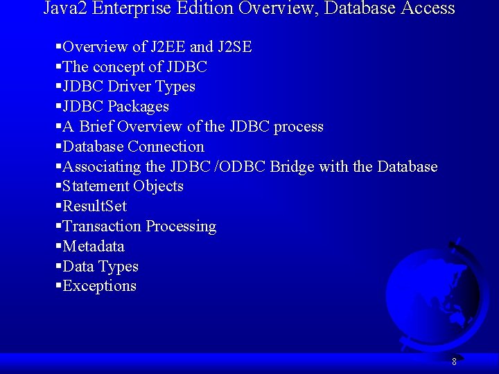 Java 2 Enterprise Edition Overview, Database Access §Overview of J 2 EE and J