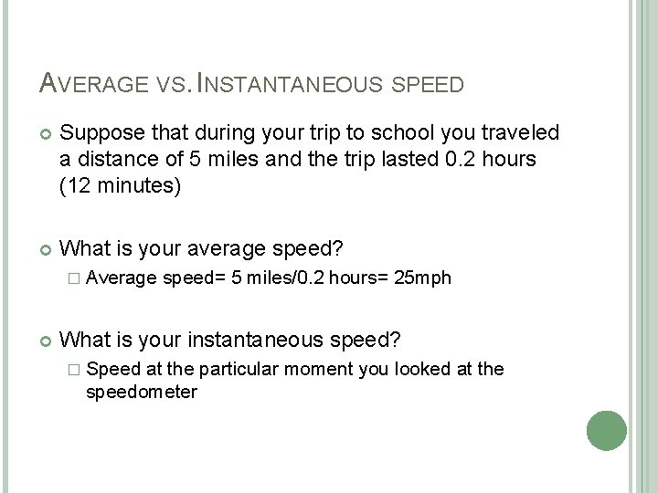 AVERAGE VS. INSTANTANEOUS SPEED Suppose that during your trip to school you traveled a