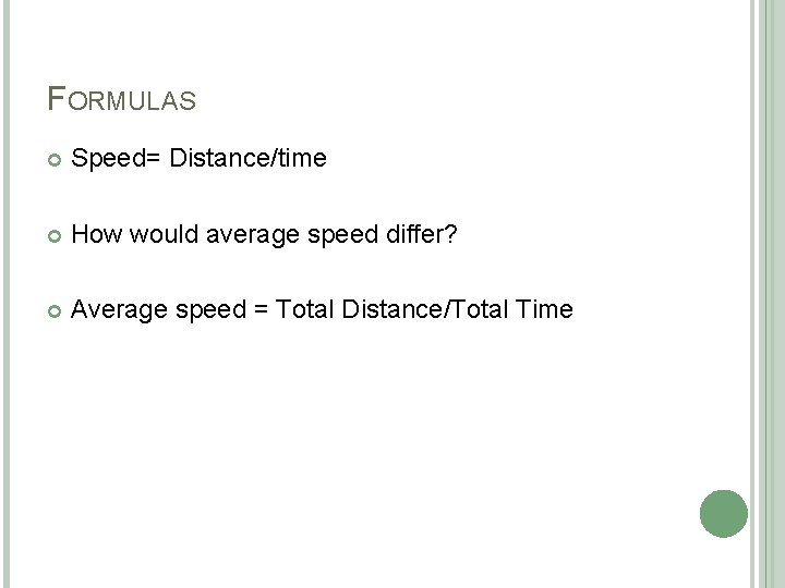 FORMULAS Speed= Distance/time How would average speed differ? Average speed = Total Distance/Total Time