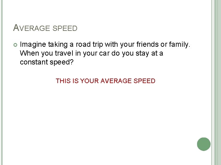 AVERAGE SPEED Imagine taking a road trip with your friends or family. When you