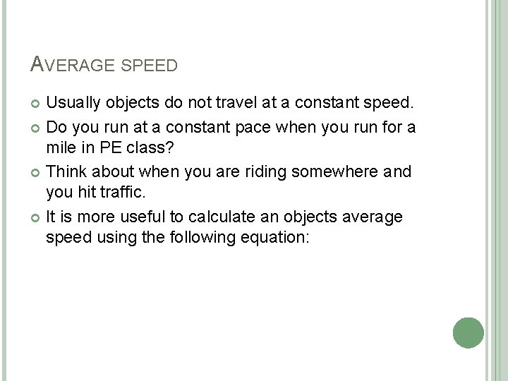 AVERAGE SPEED Usually objects do not travel at a constant speed. Do you run