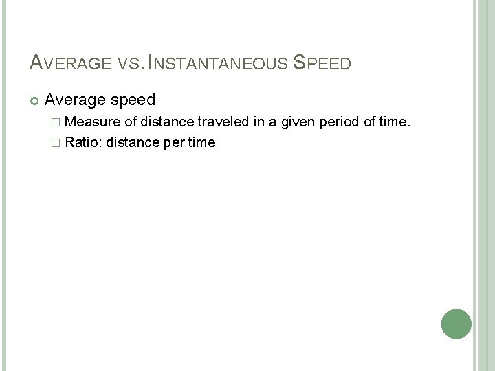 AVERAGE VS. INSTANTANEOUS SPEED Average speed � Measure of distance traveled in a given