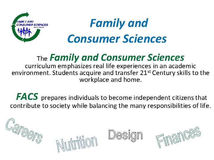 Family and Consumer Sciences The Family and Consumer Sciences curriculum emphasizes real life experiences