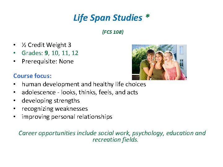 Life Span Studies * (FCS 108) • ½ Credit Weight 3 • Grades: 9, Life Span Studies * (FCS 108) • ½ Credit Weight 3 • Grades: 9,
