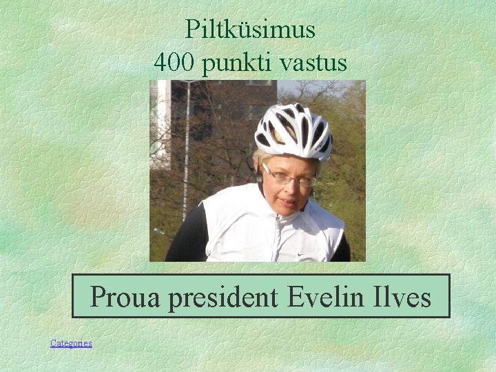Piltküsimus 400 punkti vastus Proua president Evelin Ilves Categories 