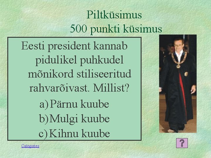 Piltküsimus 500 punkti küsimus Eesti president kannab pidulikel puhkudel mõnikord stiliseeritud rahvarõivast. Millist? a)