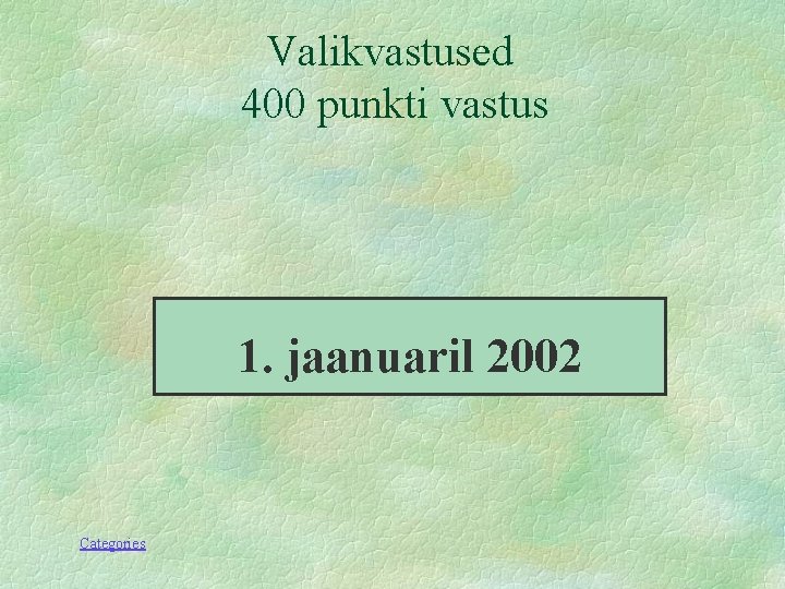 Valikvastused 400 punkti vastus 1. jaanuaril 2002 Categories 