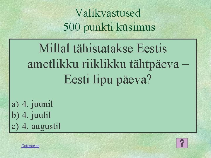 Valikvastused 500 punkti küsimus Millal tähistatakse Eestis ametlikku riiklikku tähtpäeva – Eesti lipu päeva?