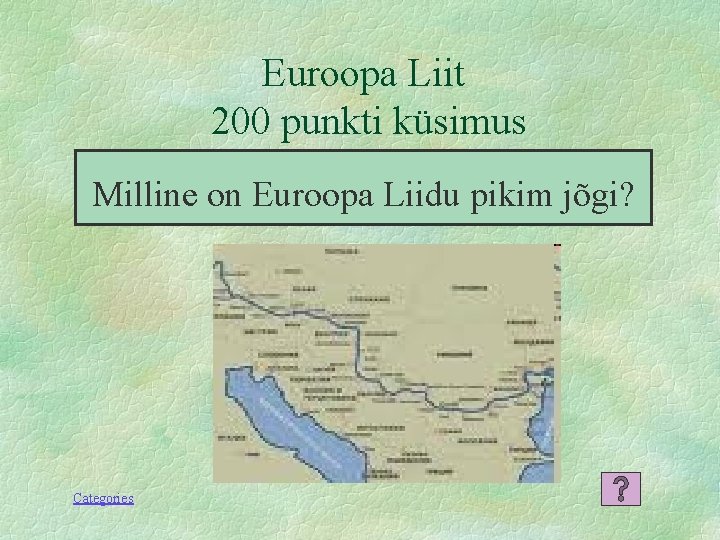 Euroopa Liit 200 punkti küsimus Milline on Euroopa Liidu pikim jõgi? Categories 