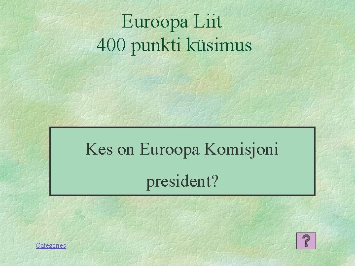Euroopa Liit 400 punkti küsimus Kes on Euroopa Komisjoni president? Categories 