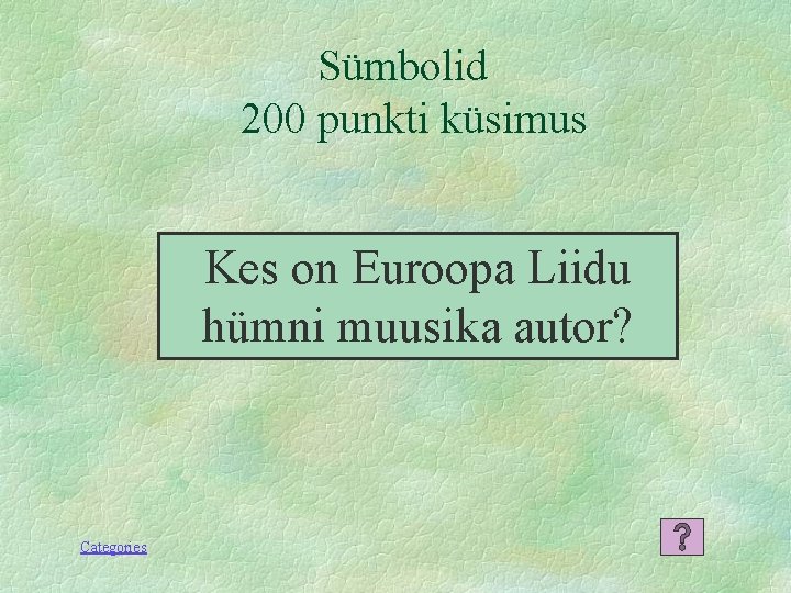 Sümbolid 200 punkti küsimus Kes on Euroopa Liidu hümni muusika autor? Categories 