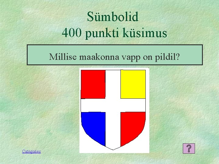 Sümbolid 400 punkti küsimus Millise maakonna vapp on pildil? Categories 