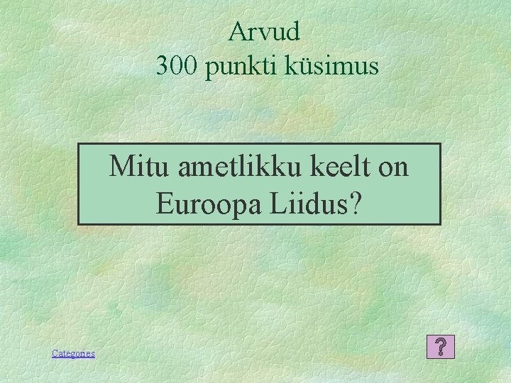 Arvud 300 punkti küsimus Mitu ametlikku keelt on Euroopa Liidus? Categories 