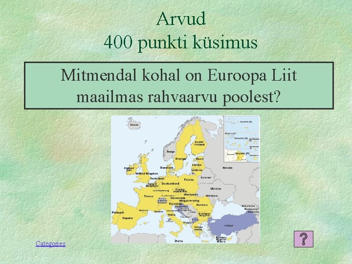 Arvud 400 punkti küsimus Mitmendal kohal on Euroopa Liit maailmas rahvaarvu poolest? Categories 