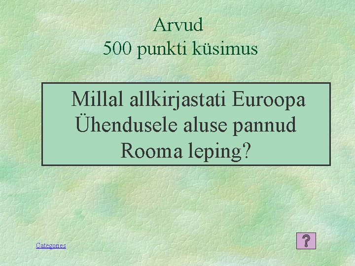 Arvud 500 punkti küsimus Millal allkirjastati Euroopa Ühendusele aluse pannud Rooma leping? Categories 