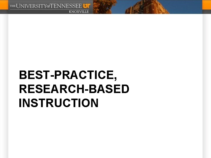 BEST-PRACTICE, RESEARCH-BASED INSTRUCTION 