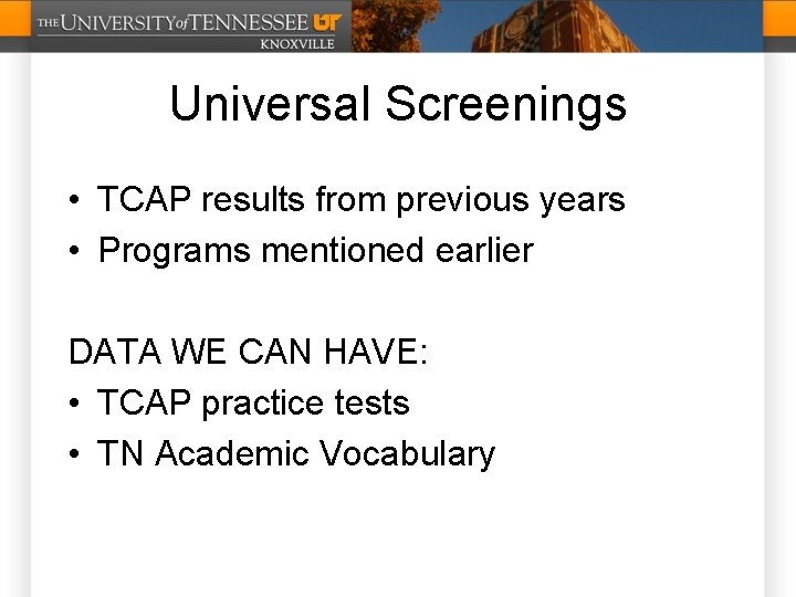 Universal Screenings • TCAP results from previous years • Programs mentioned earlier DATA WE