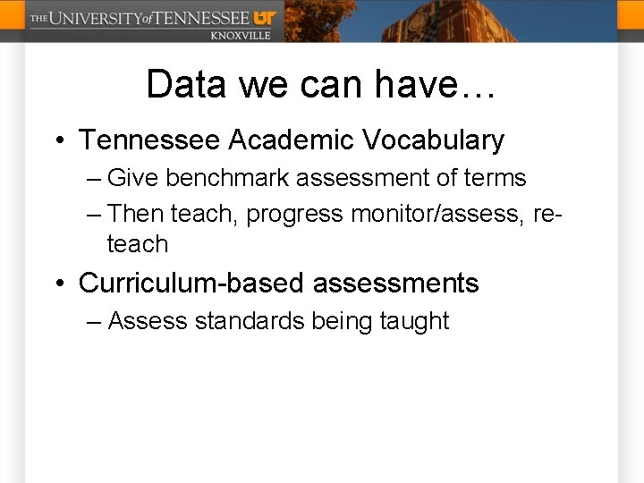 Data we can have… • Tennessee Academic Vocabulary – Give benchmark assessment of terms