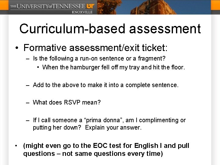 Curriculum-based assessment • Formative assessment/exit ticket: – Is the following a run-on sentence or