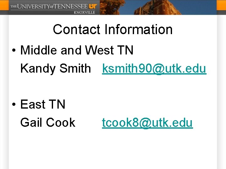 Contact Information • Middle and West TN Kandy Smith ksmith 90@utk. edu • East