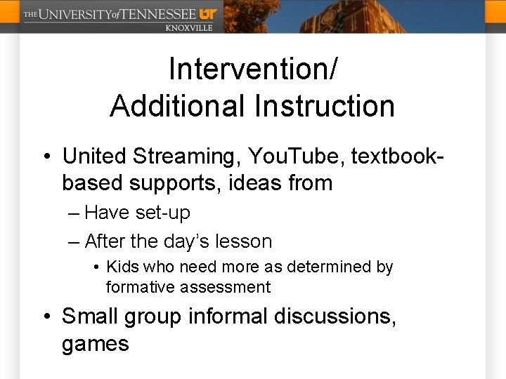 Intervention/ Additional Instruction • United Streaming, You. Tube, textbookbased supports, ideas from – Have