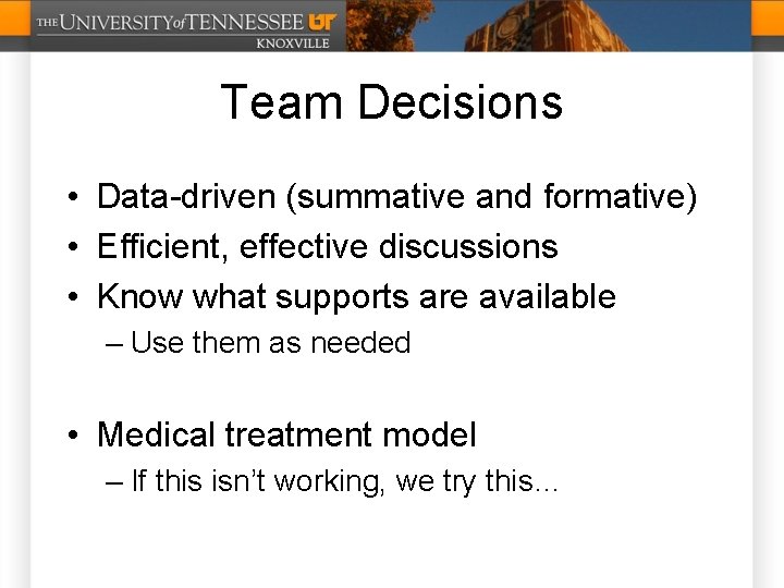 Team Decisions • Data-driven (summative and formative) • Efficient, effective discussions • Know what