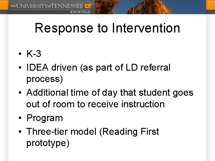 Response to Intervention • K-3 • IDEA driven (as part of LD referral process)