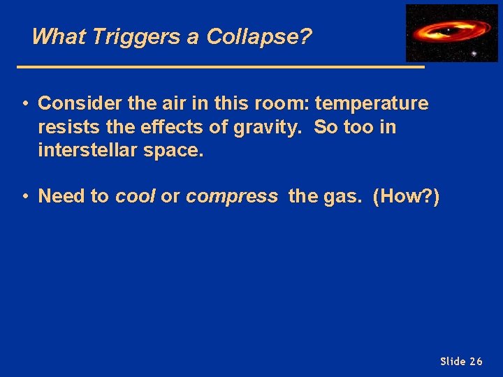 What Triggers a Collapse? • Consider the air in this room: temperature resists the