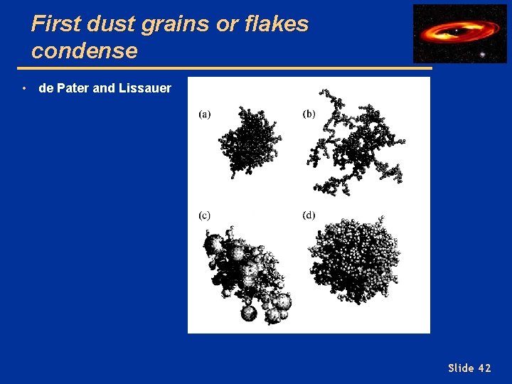 First dust grains or flakes condense • de Pater and Lissauer Slide 42 