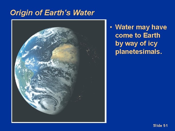 Origin of Earth's Water • Water may have come to Earth by way of