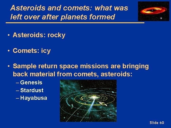 Asteroids and comets: what was left over after planets formed • Asteroids: rocky •