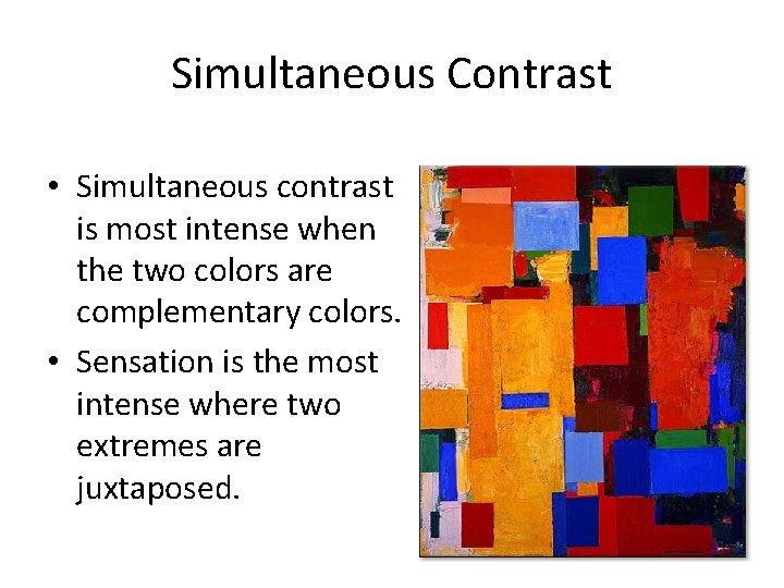 Simultaneous Contrast • Simultaneous contrast is most intense when the two colors are complementary Simultaneous Contrast • Simultaneous contrast is most intense when the two colors are complementary