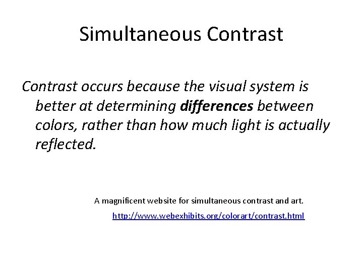 Simultaneous Contrast occurs because the visual system is better at determining differences between colors, Simultaneous Contrast occurs because the visual system is better at determining differences between colors,