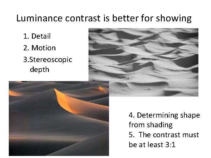 Luminance contrast is better for showing 1. Detail 2. Motion 3. Stereoscopic depth 4. Luminance contrast is better for showing 1. Detail 2. Motion 3. Stereoscopic depth 4.