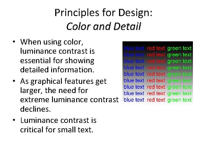 Principles for Design: Color and Detail • When using color, luminance contrast is essential Principles for Design: Color and Detail • When using color, luminance contrast is essential