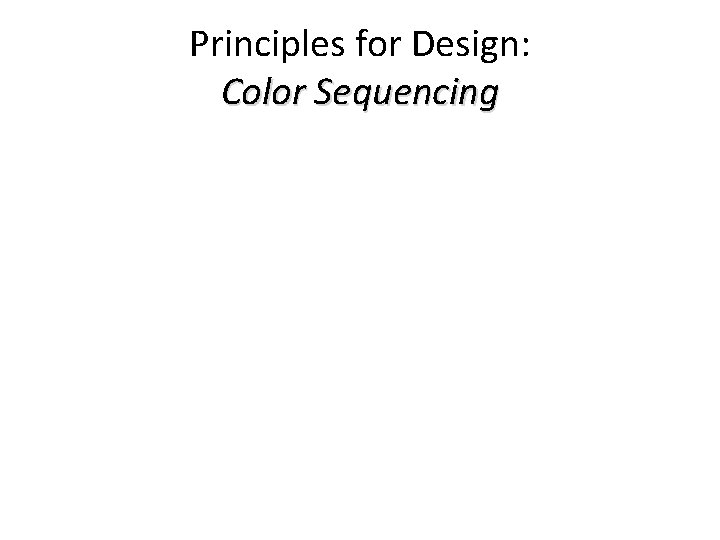 Principles for Design: Color Sequencing Principles for Design: Color Sequencing