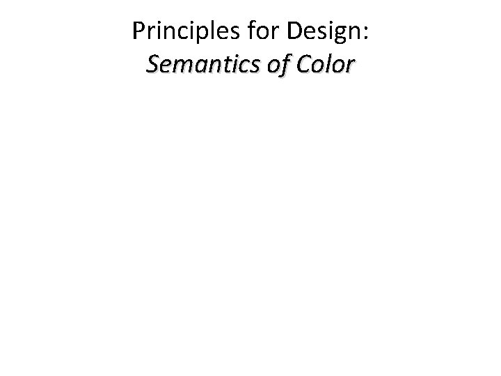 Principles for Design: Semantics of Color Principles for Design: Semantics of Color