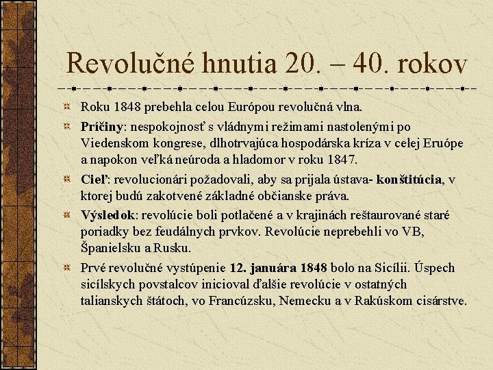 Revolučné hnutia 20. – 40. rokov Roku 1848 prebehla celou Európou revolučná vlna. Príčiny: