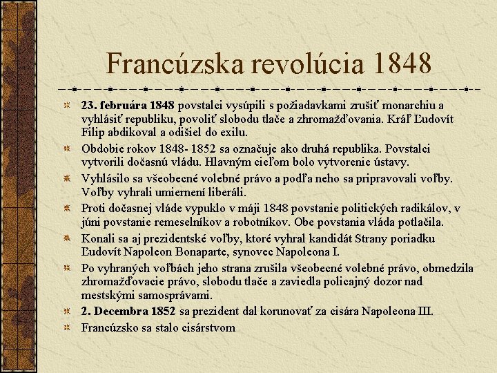 Francúzska revolúcia 1848 23. februára 1848 povstalci vysúpili s požiadavkami zrušiť monarchiu a vyhlásiť Francúzska revolúcia 1848 23. februára 1848 povstalci vysúpili s požiadavkami zrušiť monarchiu a vyhlásiť