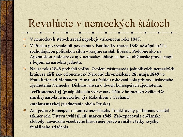 Revolúcie v nemeckých štátoch V nemeckých štátoch začali nepokoje už koncom roka 1847. V