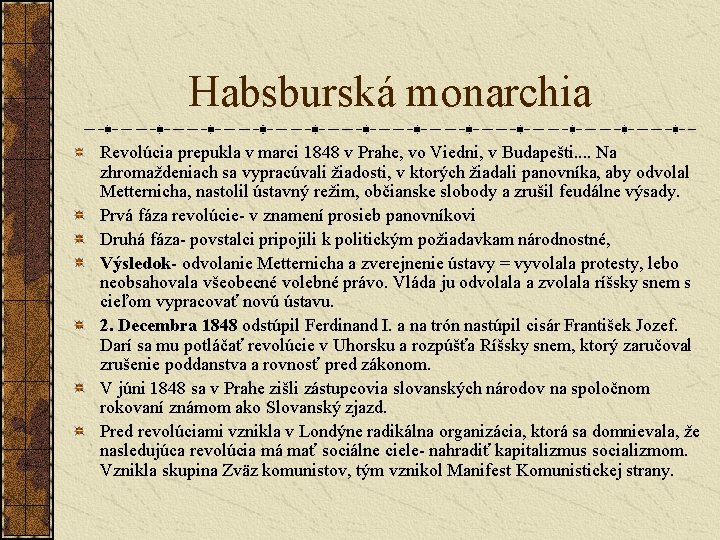 Habsburská monarchia Revolúcia prepukla v marci 1848 v Prahe, vo Viedni, v Budapešti. .