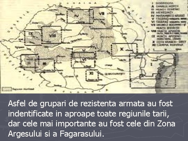 Asfel de grupari de rezistenta armata au fost indentificate in aproape toate regiunile tarii,